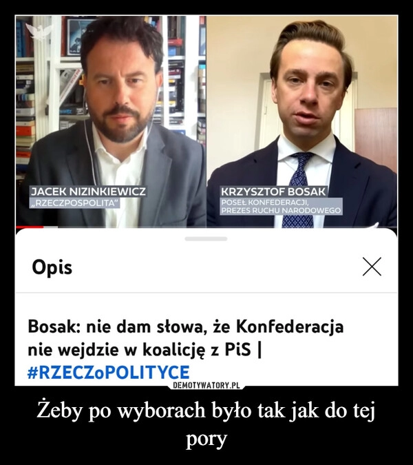 
    Żeby po wyborach było tak jak do tej pory