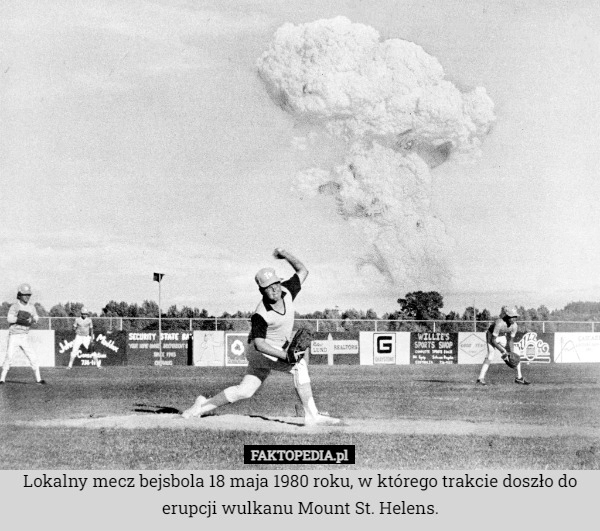 
    Lokalny mecz bejsbola 18 maja 1980 roku, w którego trakcie doszło do erupcji