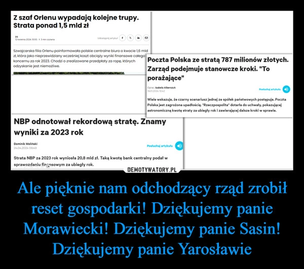 
    Ale pięknie nam odchodzący rząd zrobił reset gospodarki! Dziękujemy panie Morawiecki! Dziękujemy panie Sasin! Dziękujemy panie Yarosławie