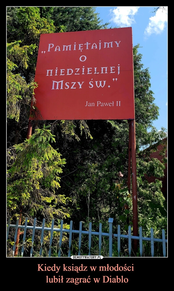 
    Kiedy ksiądz w młodości 
lubił zagrać w Diablo