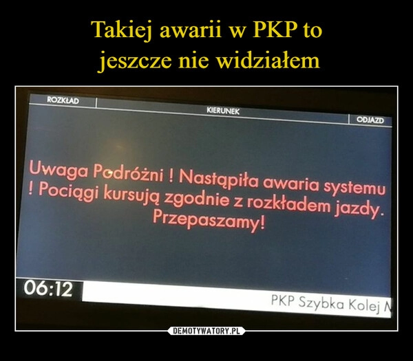 
    
Takiej awarii w PKP to
jeszcze nie widziałem 