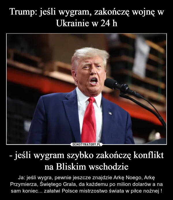 
    Trump: jeśli wygram, zakończę wojnę w Ukrainie w 24 h - jeśli wygram szybko zakończę konflikt na Bliskim wschodzie