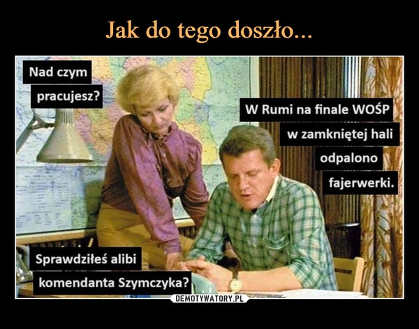 
    Jak do tego doszło...