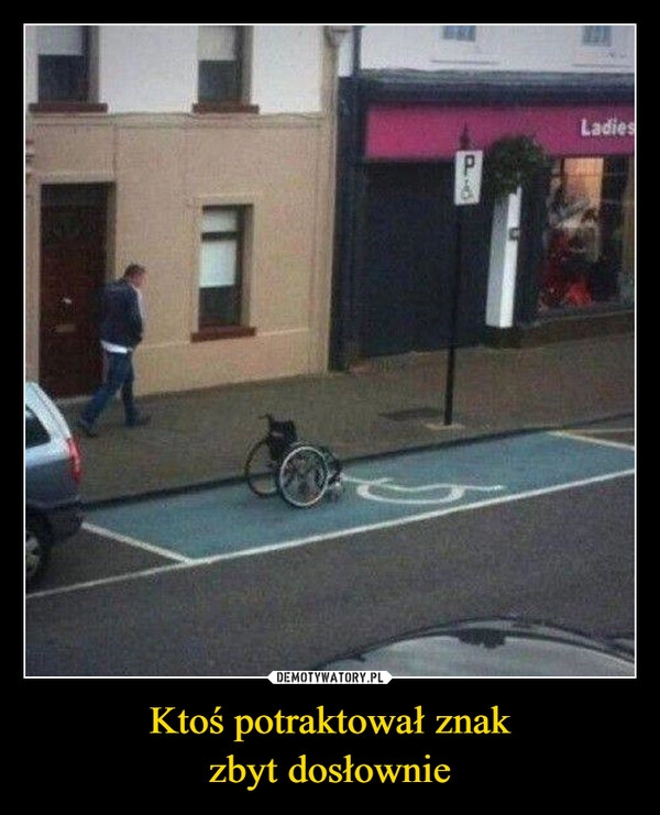 
    Ktoś potraktował znak
zbyt dosłownie