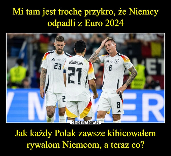 
    Mi tam jest trochę przykro, że Niemcy odpadli z Euro 2024 Jak każdy Polak zawsze kibicowałem rywalom Niemcom, a teraz co?