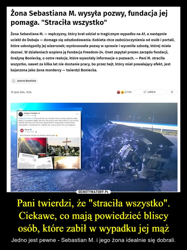 
    Pani twierdzi, że "straciła wszystko". Ciekawe, co mają powiedzieć bliscy osób, które zabił w wypadku jej mąż