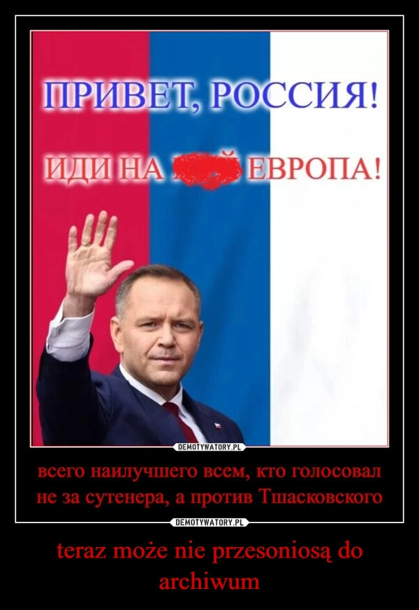 
    teraz może nie przesoniosą do archiwum