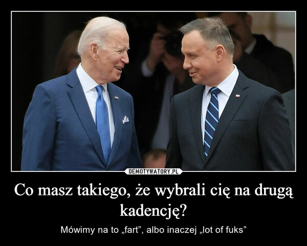 
    Co masz takiego, że wybrali cię na drugą kadencję?