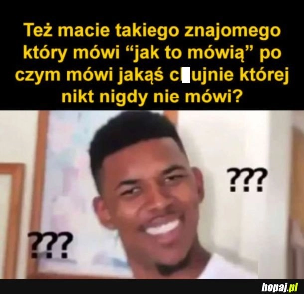 
    Nikt tak nie mówi typie