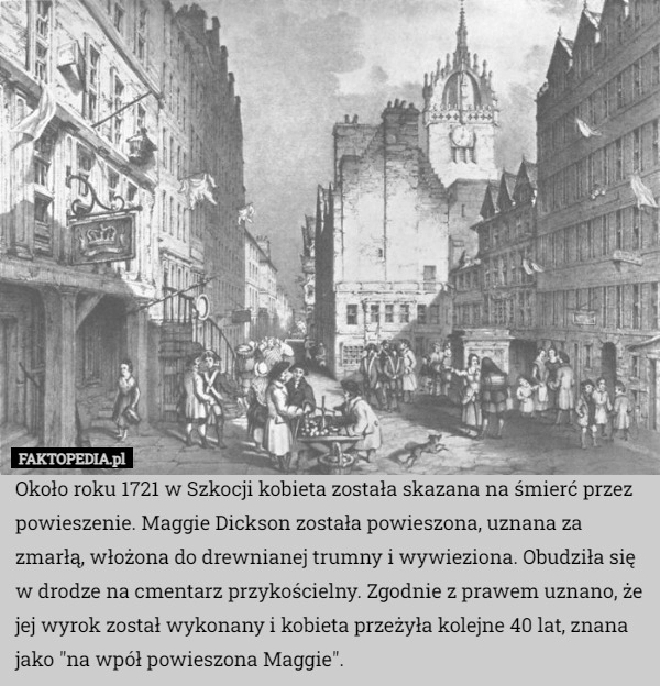 
    Około roku 1721 w Szkocji kobieta została skazana na śmierć przez powieszenie.