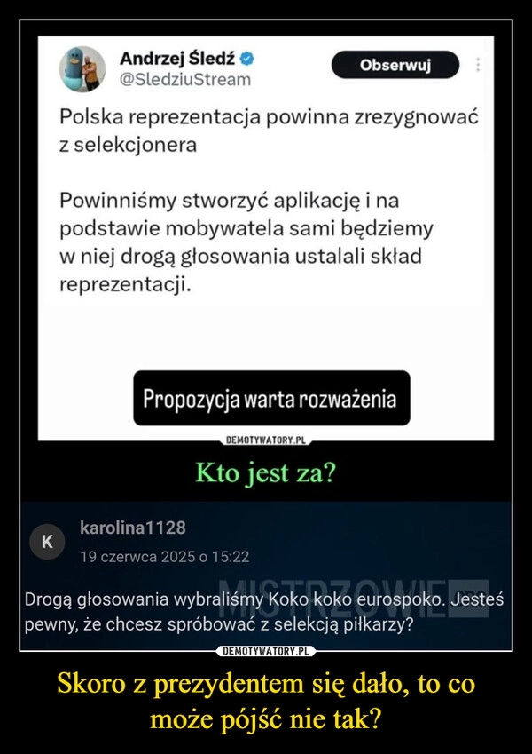 
    Skoro z prezydentem się dało, to co może pójść nie tak?