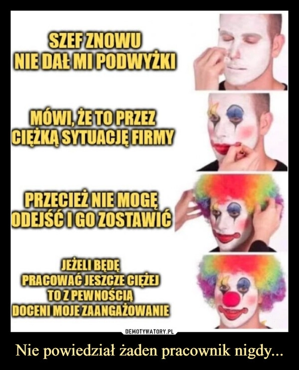 
    Nie powiedział żaden pracownik nigdy...