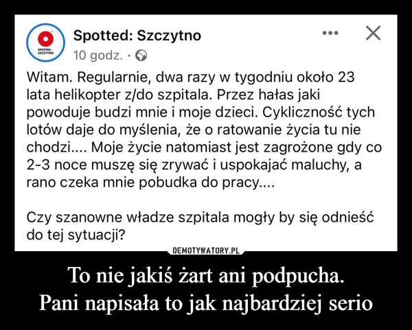 
    To nie jakiś żart ani podpucha.
Pani napisała to jak najbardziej serio