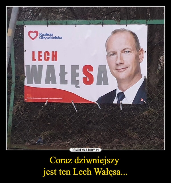 
    Coraz dziwniejszy 
jest ten Lech Wałęsa...