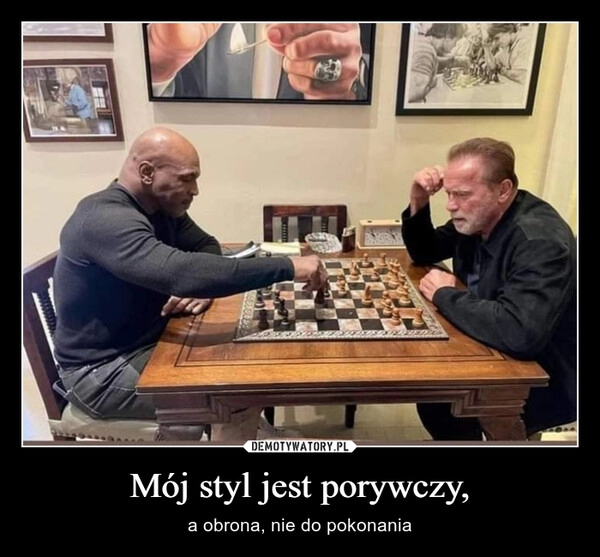 
    Mój styl jest porywczy,