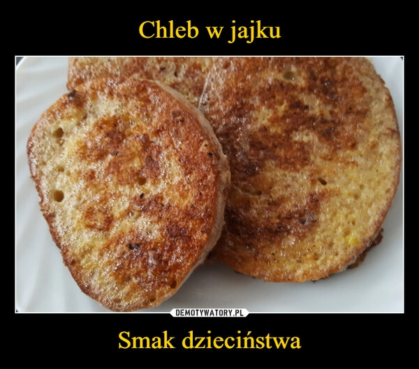 
    Chleb w jajku Smak dzieciństwa