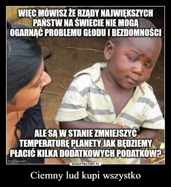 
    Ciemny lud kupi wszystko