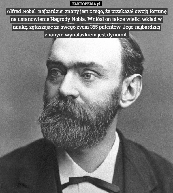 
    
			Alfred Nobel  najbardziej znany jest z tego, że przekazał swoją fortunę					