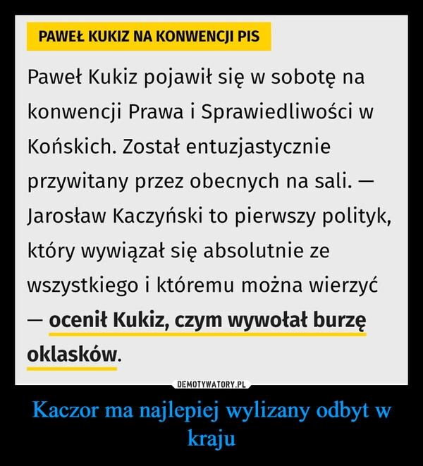 
    Kaczor ma najlepiej wylizany odbyt w kraju