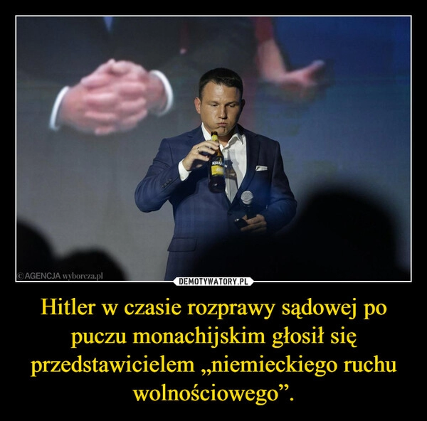 
    Hitler w czasie rozprawy sądowej po puczu monachijskim głosił się przedstawicielem „niemieckiego ruchu wolnościowego”.