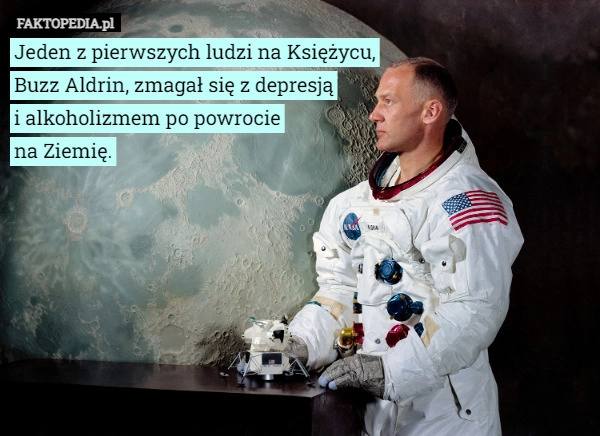 
    Jeden z pierwszych ludzi na Księżycu,
Buzz Aldrin, zmagał się z depresją