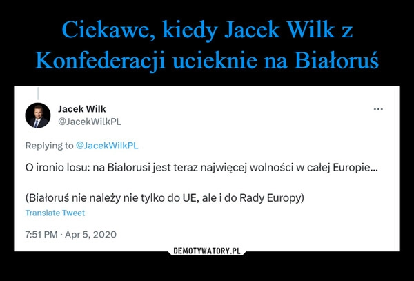 
    Ciekawe, kiedy Jacek Wilk z Konfederacji ucieknie na Białoruś