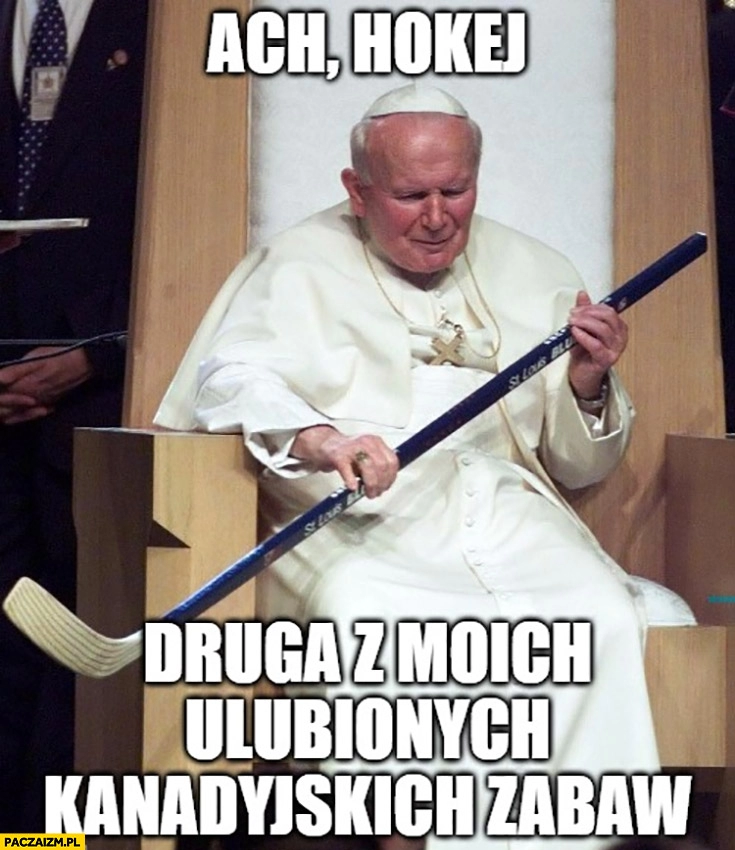 
    Jan Paweł 2 ach hokej druga z moich ulubionych kanadyjskich zabaw