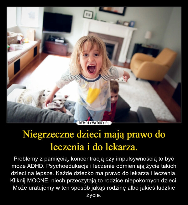 
    Niegrzeczne dzieci mają prawo do leczenia i do lekarza.