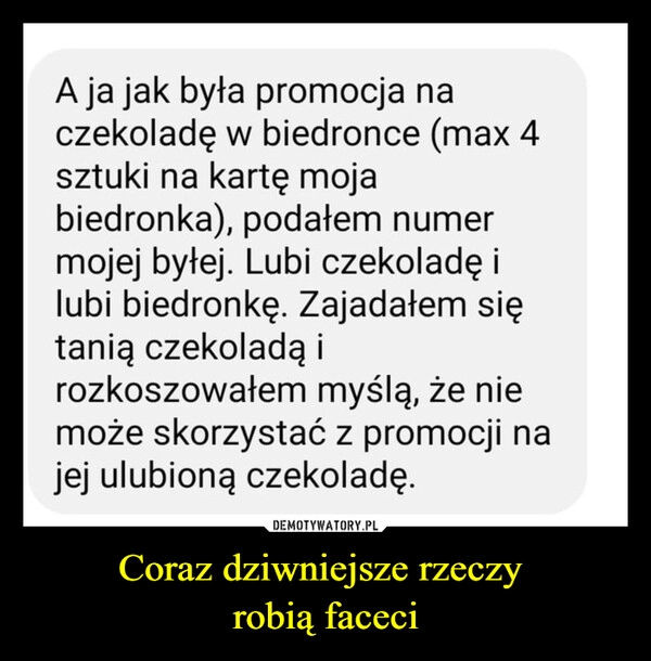 
    Coraz dziwniejsze rzeczy 
robią faceci