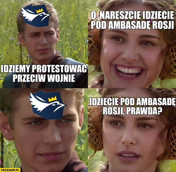 
    Konfederacja idziemy protestować przeciw wojnie nareszcie idziecie pod ambasadę Rosji prawda? Anakin