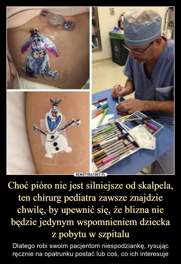 
    Choć pióro nie jest silniejsze od skalpela, ten chirurg pediatra zawsze znajdzie chwilę, by upewnić się, że blizna nie będzie jedynym wspomnieniem dziecka z pobytu w szpitalu