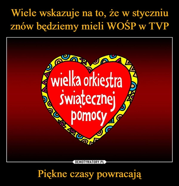 
    Wiele wskazuje na to, że w styczniu znów będziemy mieli WOŚP w TVP Piękne czasy powracają