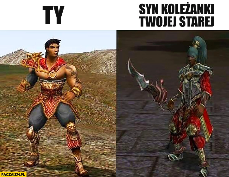 
    Ty vs syn koleżanki Twojej starej postać w grze porównanie