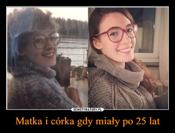
    Matka i córka gdy miały po 25 lat
