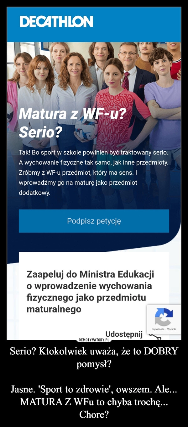 
    Serio? Ktokolwiek uważa, że to DOBRY pomysł?

Jasne. 'Sport to zdrowie', owszem. Ale... MATURA Z WFu to chyba trochę... Chore?