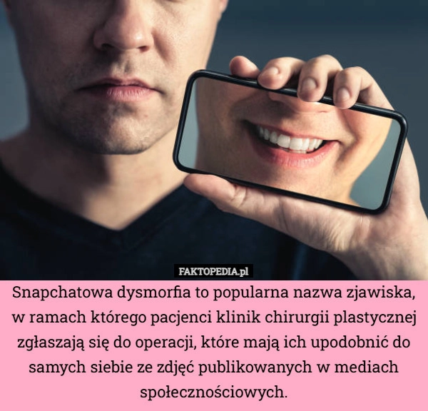 
    Snapchatowa dysmorfia to popularna nazwa zjawiska, w ramach którego pacjenci