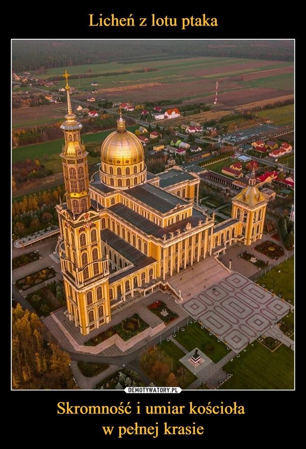 
    Licheń z lotu ptaka Skromność i umiar kościoła 
w pełnej krasie