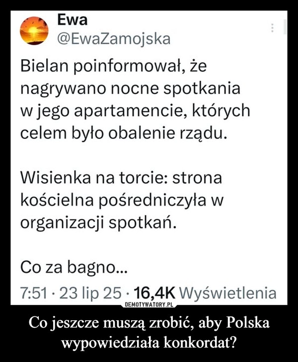 
    Co jeszcze muszą zrobić, aby Polska wypowiedziała konkordat?