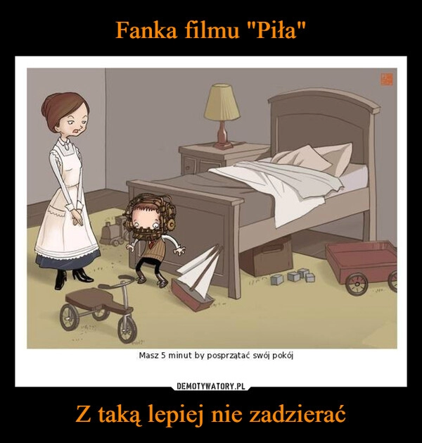 
    Fanka filmu "Piła" Z taką lepiej nie zadzierać