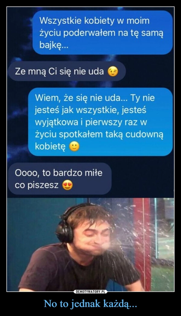 
    No to jednak każdą...