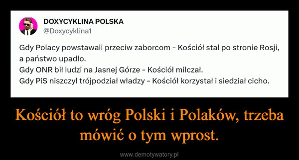 
    Kościół to wróg Polski i Polaków, trzeba mówić o tym wprost.