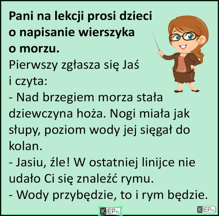 
    Pani na lekcji prosi dzieci o napisanie wierszyka o morzu...