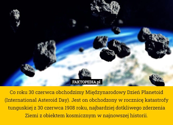 
    Co roku 30 czerwca obchodzimy Międzynarodowy Dzień Planetoid (International