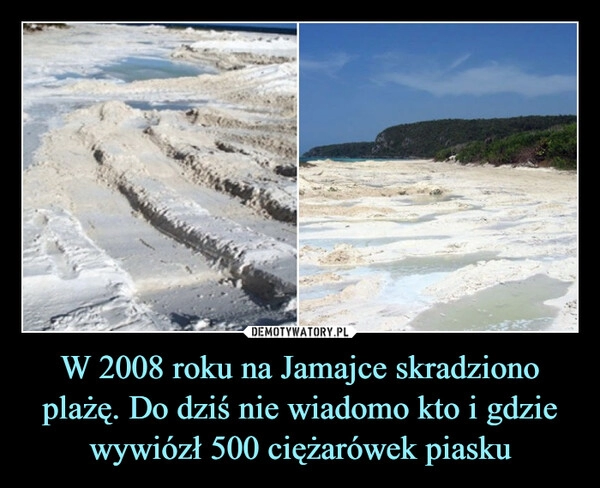 
    W 2008 roku na Jamajce skradziono plażę. Do dziś nie wiadomo kto i gdzie wywiózł 500 ciężarówek piasku