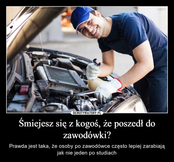 
    Śmiejesz się z kogoś, że poszedł do zawodówki?