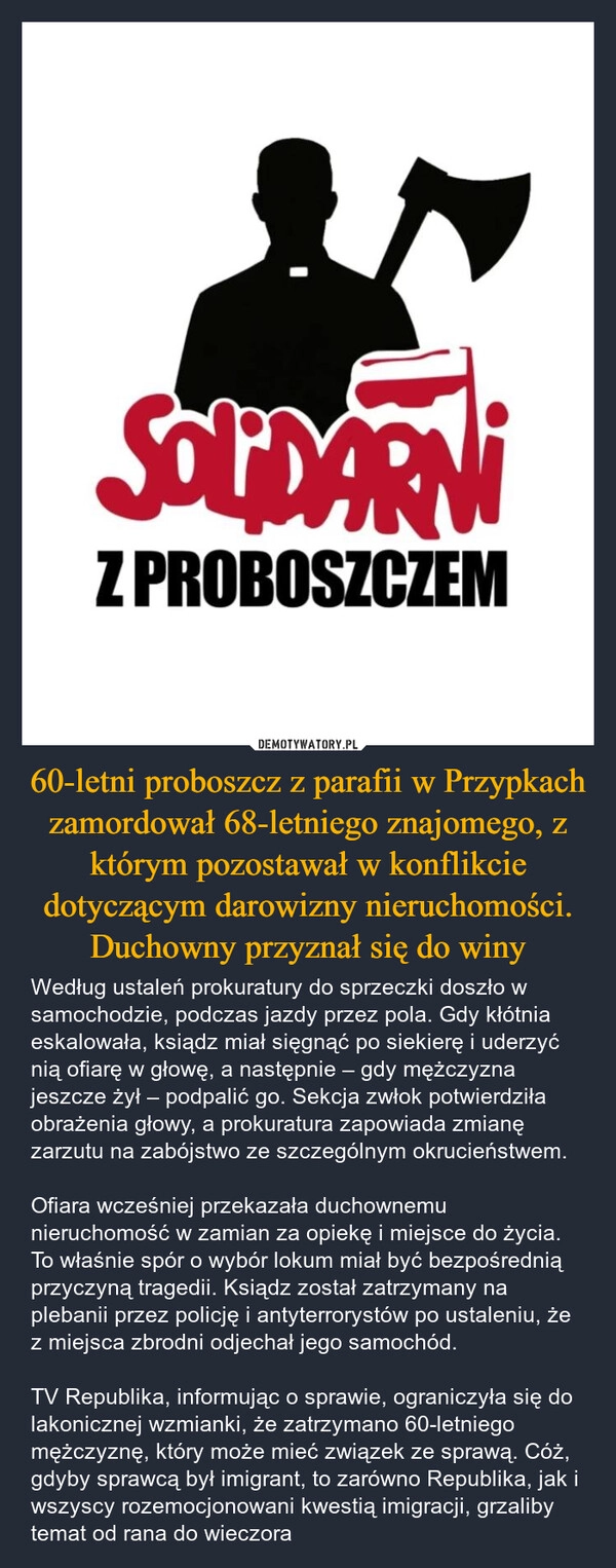 
    60-letni proboszcz z parafii w Przypkach zamordował 68-letniego znajomego, z którym pozostawał w konflikcie dotyczącym darowizny nieruchomości. Duchowny przyznał się do winy