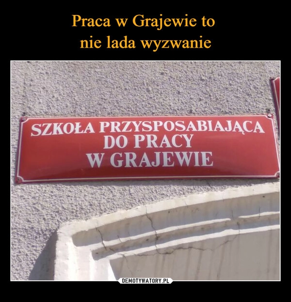 
    Praca w Grajewie to 
nie lada wyzwanie