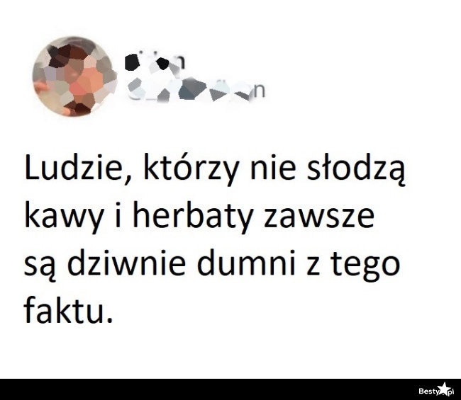 
    Ludzie, którzy nie słodzą 