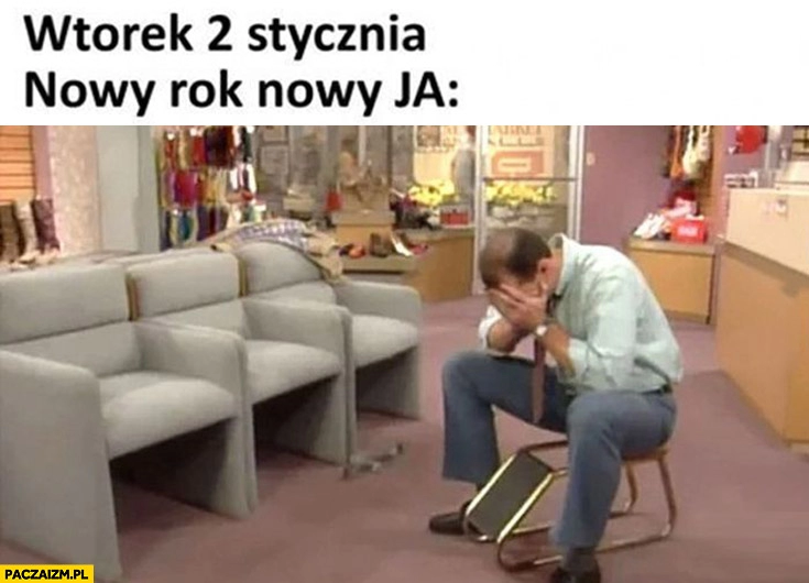 
    Wtorek 2 stycznia nowy rok nowy ja Al Bundy płacze załamany