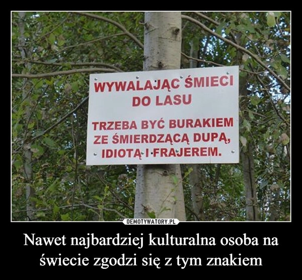 
    Nawet najbardziej kulturalna osoba na świecie zgodzi się z tym znakiem